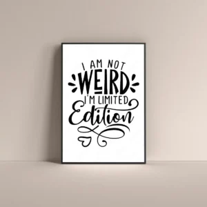 I am not weired I am limited edition