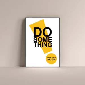 Do something make your life count