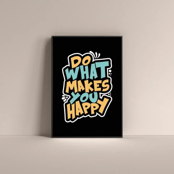 Do what makes you happy