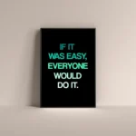 If it was easy everyone would do it