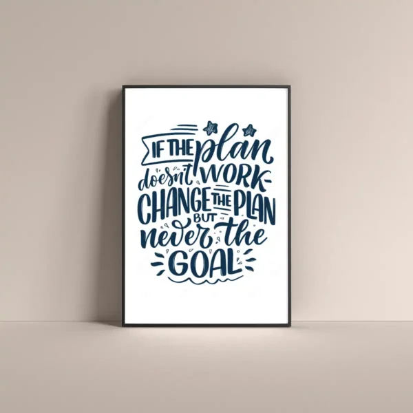 If the plan does not work change the plan but never the goal