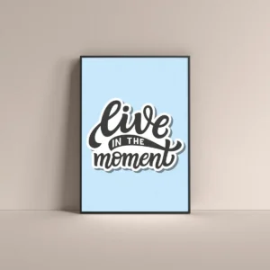 Live in the moment