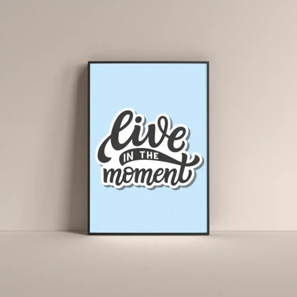 Live in the moment