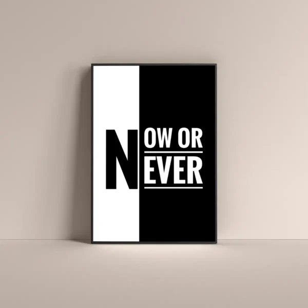 Now or never