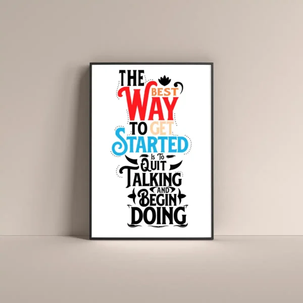 The best way to get started is to quit talking an begin doing